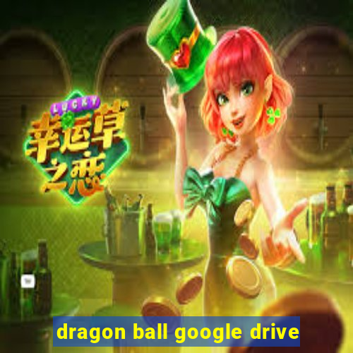 dragon ball google drive